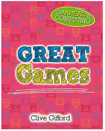 Great Games Get Ahead in Computing - Clive Gifford [KSIĄŻKA]