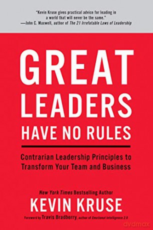 Great Leaders Have No Rules: Contrarian Leadership Principles to Transform Your Team and Business - Kevin Kruse [KSIĄŻKA]