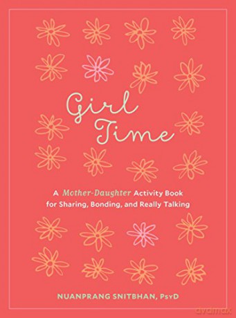 Girl Time: A Mother-Daughter Activity Book For Sharing, Bonding, And Really Talking - Nuanprang Snitbhan [KSIĄŻKA]