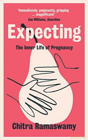 Expecting: The Inner Life Of Pregnancy - Chitra Ramaswamy [KSIĄŻKA]