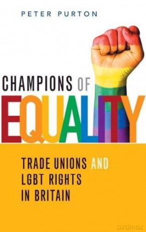 Champions Of Equality: Trade Unions And Lgbt Rights In Britain - Peter Purton [KSIĄŻKA]
