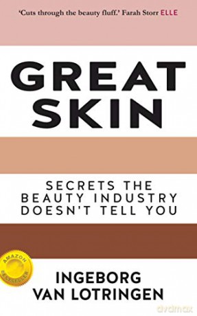 Great Skin - Secrets the Beauty Industry Doesn't Tell You - AS FEATURED IN ELLE MAGAZINE - Ingeborg van Lotringen [KSIĄŻKA]