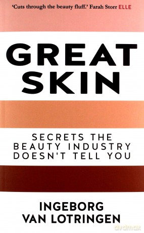 Great Skin - Secrets the Beauty Industry Doesn't Tell You - AS FEATURED IN ELLE MAGAZINE - Ingeborg van Lotringen [KSIĄŻKA]