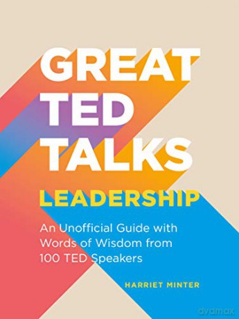 Great TED Talks: Leadership: An unofficial guide with words of wisdom from 100 TED speakers - Harriet Minter [KSIĄŻKA]
