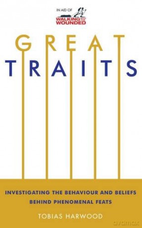 Great Traits: Investigating the Behaviour and Beliefs Behind Phenomenal Feats - Tobias Harwood [KSIĄŻKA]
