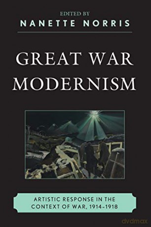Great War Modernism: Artistic Response in the Context of War, 1914-1918 - Nanette Norris [KSIĄŻKA]