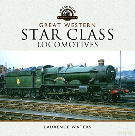 Great Western Star Class Locomotives Locomotive Portfolio Locomotive Portfolios - Laurence Waters [KSIĄŻKA]