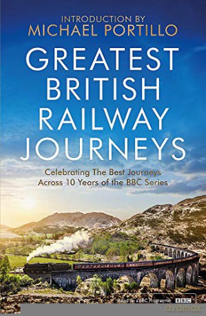 Greatest British Railway Journeys: Celebrating the greatest journeys from the BBC's beloved railway travel series - Michael Portillo [KSIĄŻKA]