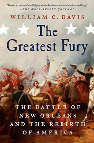 Greatest Fury, The: The Battle of New Orleans and the Rebirth of America - William C Davis [KSIĄŻKA]