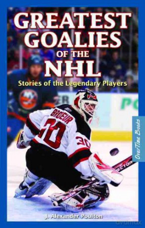 Greatest Goalies of the NHL: Stories of the Legendary Players - J. Alexander Poulton [KSIĄŻKA]