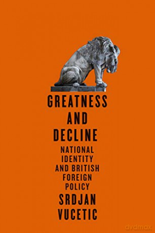 Greatness and Decline: National Identity and British Foreign Policy McGill-Queen's Transatlantic Studies - Vucetic [KSIĄŻKA]