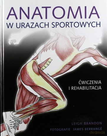 Anatomia W Urazach Sportowych Ćwiczenia I Rehabilitacja - Leigh Brandon [KSIĄŻKA]