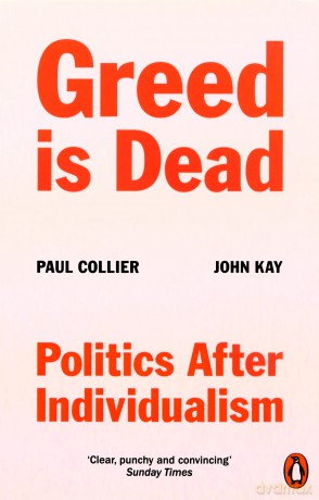 Greed Is Dead: Politics After Individualism - Paul Collier [KSIĄŻKA]