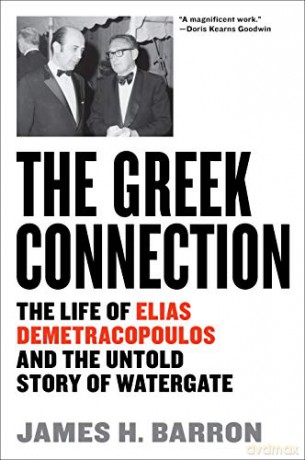 Greek Connection, The: The Life of Elias Demetracopoulos and the Untold Story of Watergate - James H. Barron [KSIĄŻKA]