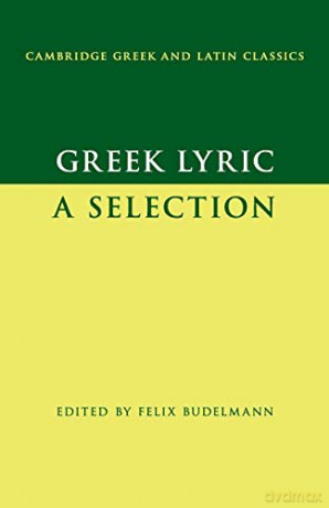 Greek Lyric: A Selection Cambridge Greek and Latin Classics - Felix Budelmann [KSIĄŻKA]