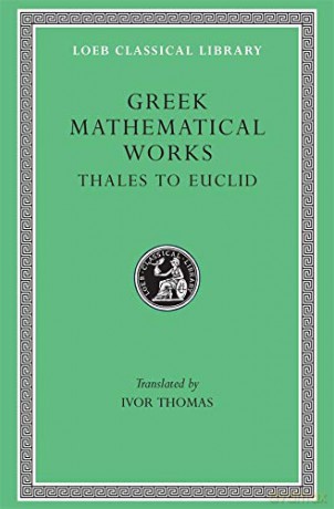 Greek Mathematical Works, Volume I: Thales to Euclid Loeb Classical Library 335 Loeb Classical Library *CONTINS TO info@harvardup.co.uk - Ivor Thomas [KSIĄŻKA]