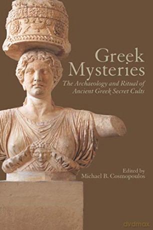 Greek mysteries: The Archaeology of Ancient Greek Secret Cults - Michael B. Cosmopoulos [KSIĄŻKA]