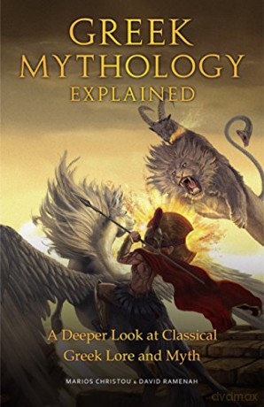 Greek Mythology Explained: A Deeper Look at Classical Greek Lore and Myth Legends of Ancient Greek Gods, Reimagined Stories about the Ancient Civilization of Greece - Marios Christou [KOMIKS]