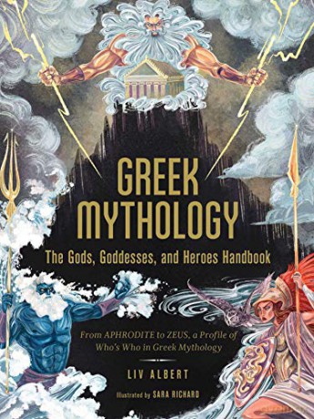 Greek Mythology: The Gods, Goddesses, and Heroes Handbook: From Aphrodite to Zeus, a Profile of Who's Who in Greek Mythology - Liv Albert [KSIĄŻKA]