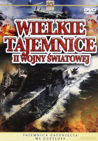 Wielkie Tajemnice II Wojny Światowej 32: Tajemnica zatonięcia MS Gustloff [DVD]