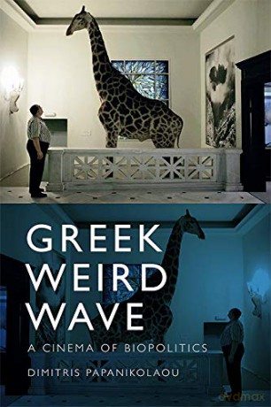 Greek Weird Wave: A Cinema of Biopolitics - Dimitris Papanikolaou [KSIĄŻKA]