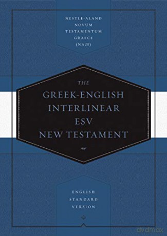 Greek-English Interlinear ESV New Testament: Nestle-Aland Novum Testamentum Graece and English Standard Version ESV: Nestle-Aland Novum Testamentum Graece NA28 and English Standard Version ESV [KSIĄŻKA]