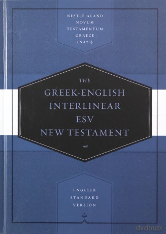 Greek-English Interlinear ESV New Testament: Nestle-Aland Novum Testamentum Graece and English Standard Version ESV: Nestle-Aland Novum Testamentum Graece NA28 and English Standard Version ESV [KSIĄŻKA]