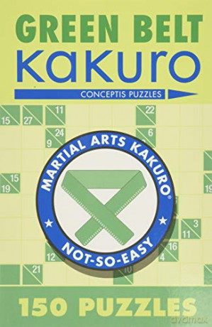 Green Belt Kakuro: 150 Puzzles Martial Arts Puzzles - Conceptis Puzzles [KSIĄŻKA]