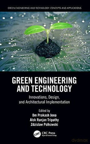 Green Engineering and Technology: Innovations, Design, and Architectural Implementation - Om Prakash Jena [KSIĄŻKA]