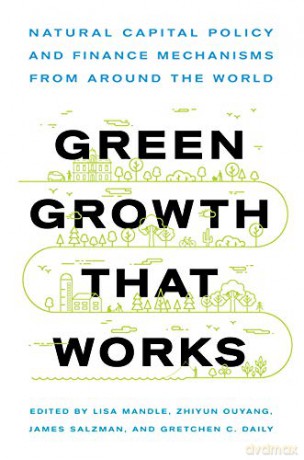 Green Growth That Works: Natural Capital Policy and Finance Mechanisms from Around the World - Lisa Ann Mandle [KSIĄŻKA]