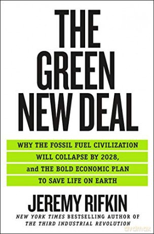 Green New Deal, The: Why the Fossil Fuel Civilization Will Collapse by 2028, and the Bold Economic Plan to Save Life on Earth - Jeremy Rifkin [KSIĄŻKA]