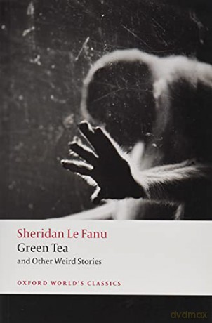 Green Tea: and Other Weird Stories Oxford World's Classics - J. Sheridan Le Fanu [KSIĄŻKA]