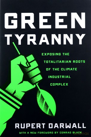 Green Tyranny: Exposing the Totalitarian Roots of the Climate Industrial Complex - Rupert Darwall [KSIĄŻKA]