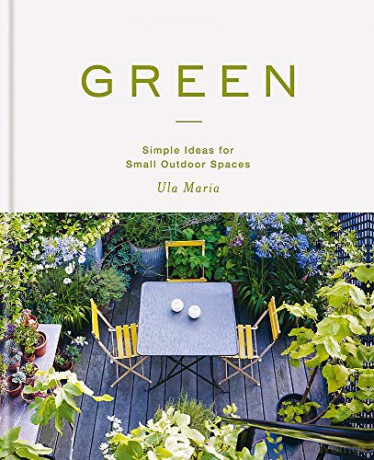 Green: Simple Ideas for Small Outdoor Spaces - Ula Maria [KSIĄŻKA]