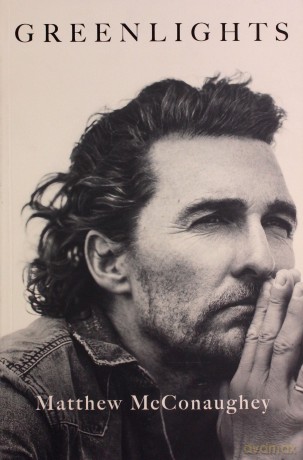 Greenlights: Raucous stories and outlaw wisdom from the Academy Award-winning actor - Matthew McConaughey [KSIĄŻKA]