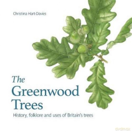 Greenwood Trees: History, Folklore and Virtues of Britain's Trees - Christina Hart-Davies [KSIĄŻKA]