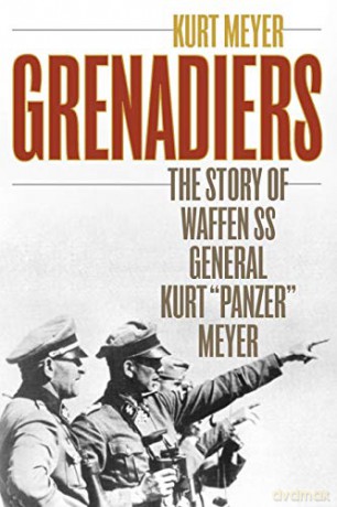 Grenadiers: The Story of Waffen SS General Kurt "Panzer" Meyer Stockpole Military History - Kurt Meyer [KSIĄŻKA]