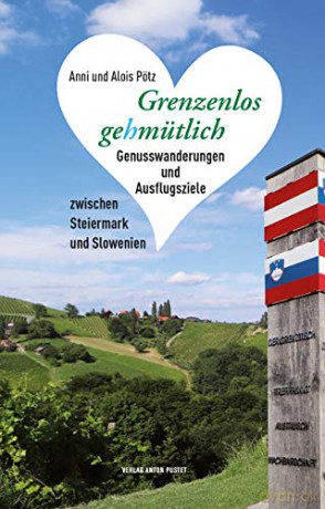 Grenzenlos gehmütlich: Genusswanderungen und Ausflugsziele zwischen Steiermark und Slowenien - Alois Pötz [KSIĄŻKA]
