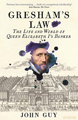 Gresham's Law: The Life and World of Queen Elizabeth I's Banker - John Guy [KSIĄŻKA]