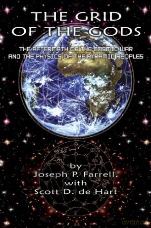 Grid of the Gods: The Aftermath of the Cosmic War and the Physics of the Pyramid Peoples - Joseph P. Farrell [KSIĄŻKA]