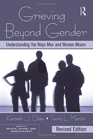 Grieving Beyond Gender: Understanding the Ways Men and Women Mourn, Revised Edition Series in Death, Dying, and Bereavement - Kenneth J. Doka [KSIĄŻKA]