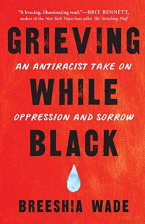Grieving While Black: An Antiracist Take on Oppression and Sorrow - Breeshia Wade [KSIĄŻKA]