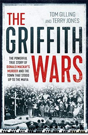 Griffith Wars: The powerful true story of Donald Mackay's murder and the town that stood up to the Mafia - Tom Gilling [KSIĄŻKA]