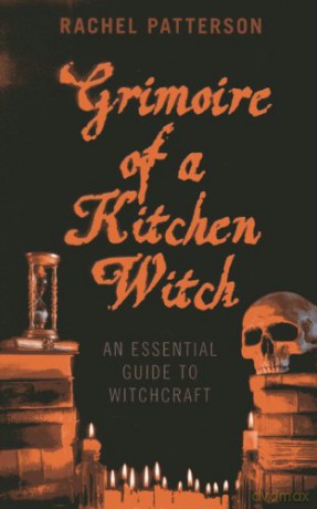 Grimoire of a Kitchen Witch: An essential guide to Witchcraft - Rachel Patterson [KSIĄŻKA]