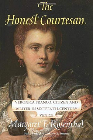 The Honest Courtesan: Veronica Franco, Citizen And Writer In Sixteenth-Century Venice (Women In Culture And Society) - Margaret F. Rosenthal [KSIĄŻKA]