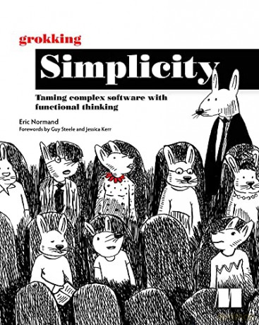 Grokking Simplicity: Taming Complex Software with Functional Thinking - Eric Normand [KSIĄŻKA]