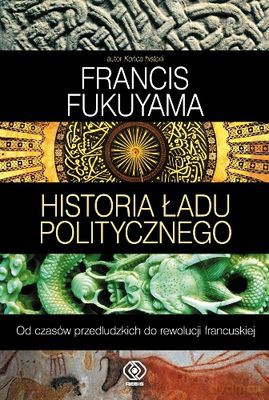 Historia Ładu Politycznego Tom 1 (twarda) - F. Fukuyama [KSIĄŻKA]