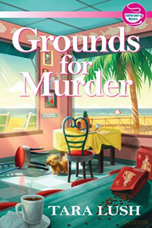 Grounds For Murder: A Coffee Lover's Mystery: 1 - Tara Lush [KSIĄŻKA]