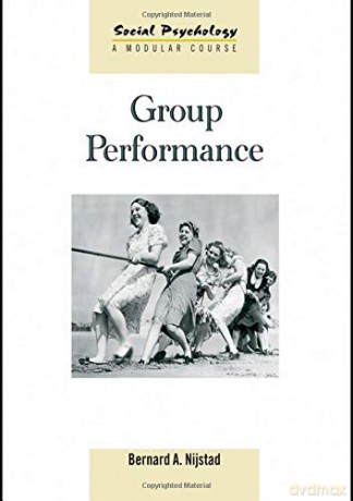 Group Performance Social Psychology: A Modular Course - Bernard A. Nijstad [KSIĄŻKA]
