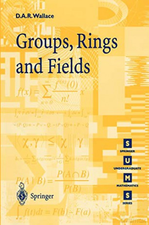 Groups, Rings and Fields Springer Undergraduate Mathematics Series - David A.R. Wallace [KSIĄŻKA]